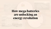 How mega batteries are unlocking an energy revolution