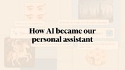 How AI became our personal assistant