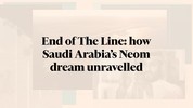 End of The Line: how Saudi Arabia’s Neom dream unravelled